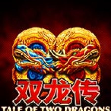 Tale of Two Dragons Jackpot Edition Slot – Hướng Dẫn Chơi Slot Online Chi Tiết Cho Người Mới