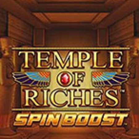 Temple of Riches Spin Boost Slot: Trò Chơi Slot Online Bạn Không Thể Bỏ Qua Trong 2024