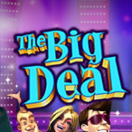 The Big Deal Slot: Cổng Game Slot Đỉnh Cao – Đánh Bại Thách Thức, Rinh Quà Lớn