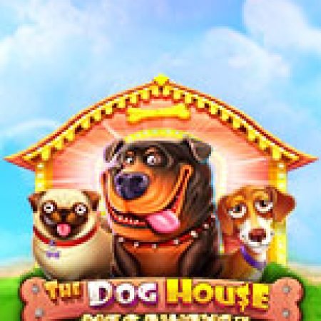 Trải Nghiệm Huyền Thoại Tại Gia Đình Cún – The Dog House Megaways Slot – Đăng Ký & Nhận Quà Khủng