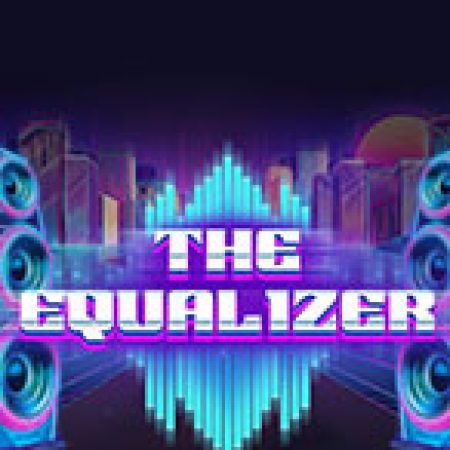 Giới Thiệu Đẳng Cấp Dân Chơi – The Equalizer Slot: Luật Chơi, Mẹo Thắng & Ưu Đãi Độc Quyền