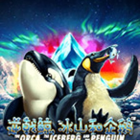 The Orca, The Iceberg and the Penguin Slot – Kho Game Slot Online Uy Tín và Đa Dạng Nhất