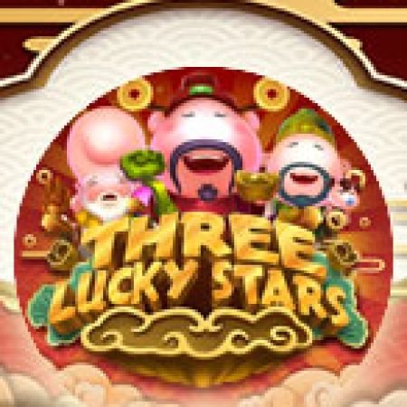 Three Lucky Stars Slot: Cổng Game Slot Đỉnh Cao – Đánh Bại Thách Thức, Rinh Quà Lớn