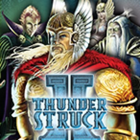 Thần Sấm II – Thunderstruck II Slot – Hướng Dẫn Chơi Slot Online Chi Tiết Cho Người Mới