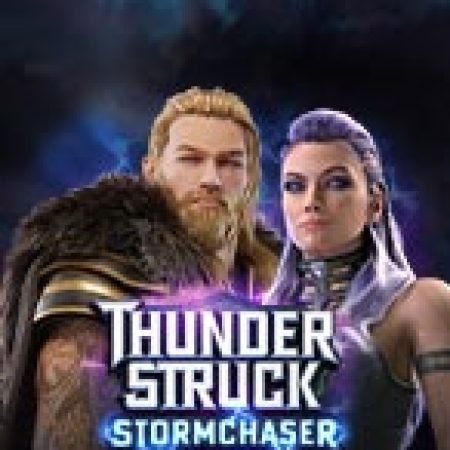 Hướng Dẫn Đăng Ký Thần Sấm: Stormchaser – Thunderstruck Stormchaser Slot: Bắt Đầu Hành Trình Giành Jackpot