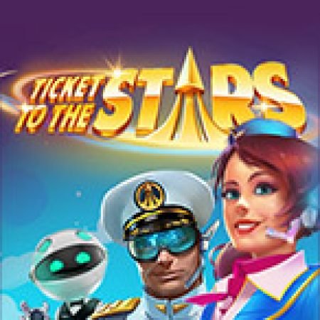 Hướng Dẫn Đăng Ký Ticket to the Stars Slot: Bắt Đầu Hành Trình Giành Jackpot