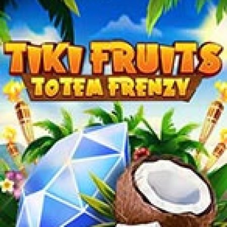 Khám Phá Trái Cây Đại Chiến – Totem Frenzy – Tiki Fruits Totem Frenzy Slot: Trò Chơi Slot Trực Tuyến Hấp Dẫn Nhất 2024