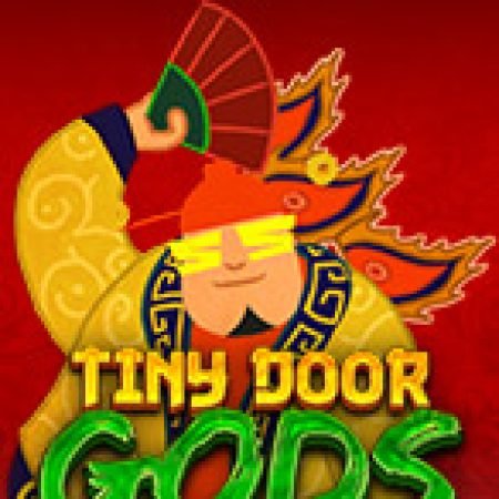 Tiny Door Gods Slot – Kho Game Slot Online Uy Tín và Đa Dạng Nhất