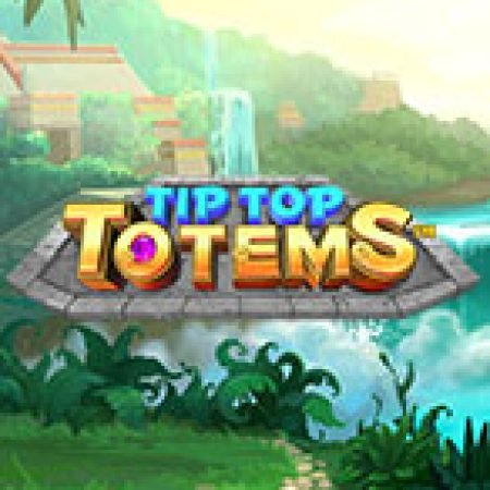 Tip Top Totems Slot Online: Nơi Hội Tụ Của Các Siêu Phẩm Slot 2024