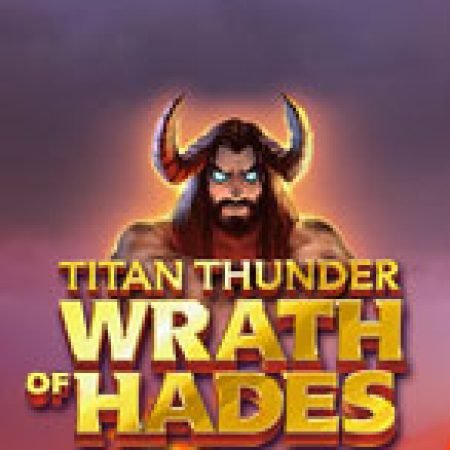 Titan Thunder: Wrath of Hades Slot – Kho Game Slot Online Uy Tín và Đa Dạng Nhất