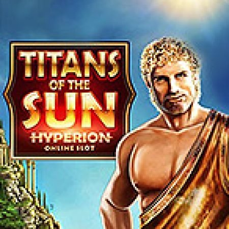 Khám Phá Thần Mặt Trời: Hyperion – Titans of the Sun: Hyperion Slot: Trò Chơi Slot Trực Tuyến Hấp Dẫn Nhất 2024