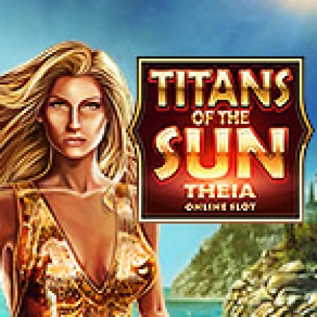 Giới Thiệu Thần Mặt Trời: Theia – Titans of the Sun: Theia Slot: Luật Chơi, Mẹo Thắng & Ưu Đãi Độc Quyền