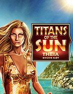 Giới Thiệu Thần Mặt Trời: Theia – Titans of the Sun: Theia Slot: Luật Chơi, Mẹo Thắng & Ưu Đãi Độc Quyền