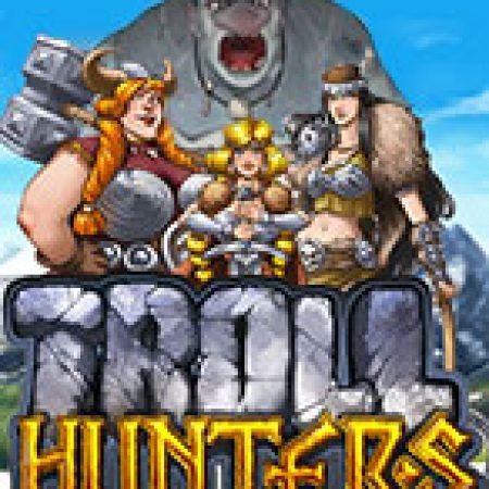 Trải Nghiệm Huyền Thoại Tại Săn Quái Vật – Troll Hunters Slot – Đăng Ký & Nhận Quà Khủng