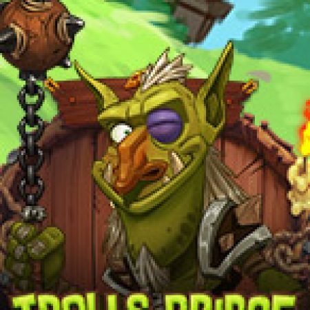 Hướng Dẫn Đăng Ký Trolls Bridge Slot: Bắt Đầu Hành Trình Giành Jackpot