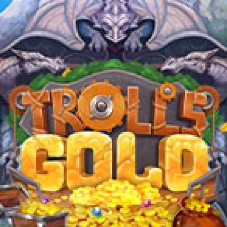 Trải Nghiệm Huyền Thoại Tại Troll’s Gold Slot – Đăng Ký & Nhận Quà Khủng