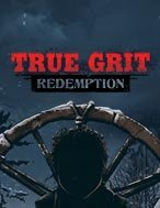 Cứu Rồi Linh Hồn – True Grit Redemption Slot – Kho Game Slot Online Uy Tín và Đa Dạng Nhất