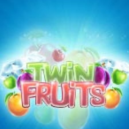 Trải Nghiệm Huyền Thoại Tại Twin Fruits Slot – Đăng Ký & Nhận Quà Khủng