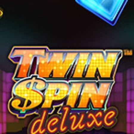 Tìm Hiểu Về Vòng Quay Nhân Đôi – Twin Spin Deluxe Slot: Cách Chơi, Tips & Tricks Để Thắng Lớn