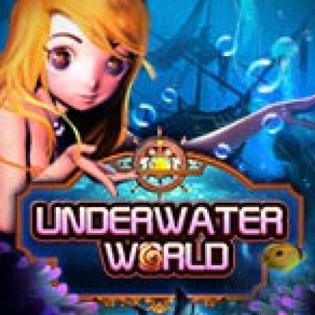 Trải Nghiệm Huyền Thoại Tại Underwater World Slot – Đăng Ký & Nhận Quà Khủng