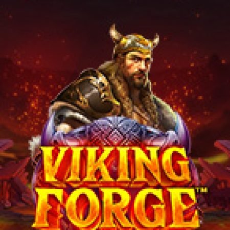 Lò Rèn Người Viking – Viking Forge Slot – Hướng Dẫn Chơi Slot Online Chi Tiết Cho Người Mới