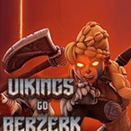 Vikings Go Berzerk: Reloaded Slot – Kho Game Slot Online Uy Tín và Đa Dạng Nhất