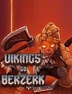 Vikings Go Berzerk: Reloaded Slot – Kho Game Slot Online Uy Tín và Đa Dạng Nhất