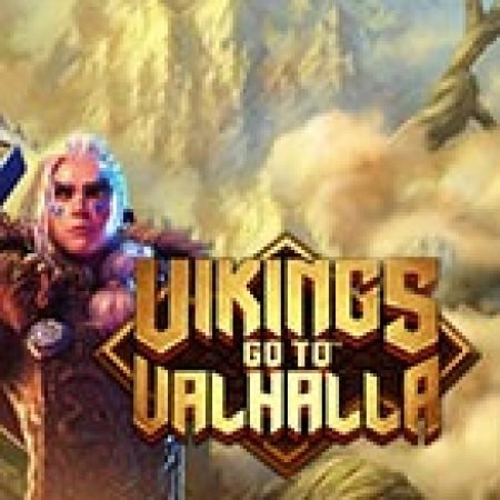 Vikings go to Valhalla Slot – Hướng Dẫn Chơi Slot Online Chi Tiết Cho Người Mới