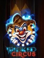 Wicked Circus Slot Online: Nơi Hội Tụ Của Các Siêu Phẩm Slot 2024