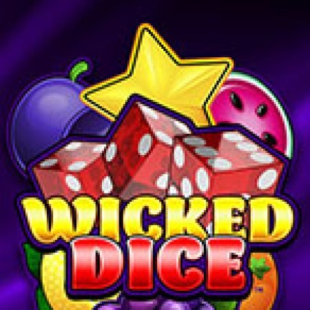 Wicked Dice Slot Online: Nơi Hội Tụ Của Các Siêu Phẩm Slot 2024