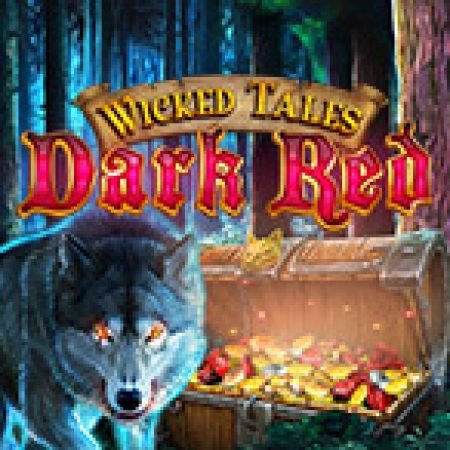 Cổ Tích Phù Thủy: Dark Red – Wicked Tale: Dark Red Slot – Kho Game Slot Online Uy Tín và Đa Dạng Nhất