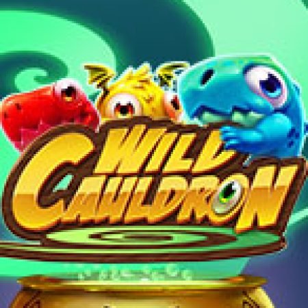 Trải Nghiệm Huyền Thoại Tại Wild Cauldron Slot – Đăng Ký & Nhận Quà Khủng