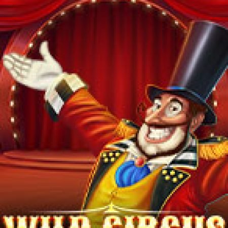 Rạp Xiếc Kỳ Thú – Wild Circus Slot: Cổng Game Slot Đỉnh Cao – Đánh Bại Thách Thức, Rinh Quà Lớn