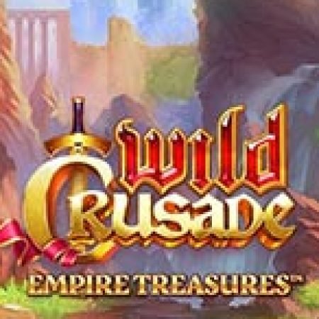 Wild Crusade: Empire Treasures Slot: Trò Chơi Slot Online Bạn Không Thể Bỏ Qua Trong 2024