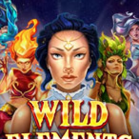 Trải Nghiệm Huyền Thoại Tại Nguyên Tố Hoang Dã – Wild Elements Slot – Đăng Ký & Nhận Quà Khủng