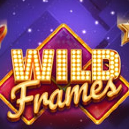 Wild Frames Slot Online: Nơi Hội Tụ Của Các Siêu Phẩm Slot 2024