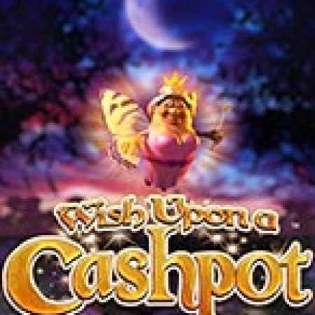 Wish Upon a Cashpot Slot – Hướng Dẫn Chơi Slot Online Chi Tiết Cho Người Mới