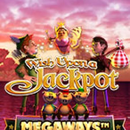 Tìm Hiểu Về Wish Upon A Jackpot Megaways Slot: Cách Chơi, Tips & Tricks Để Thắng Lớn