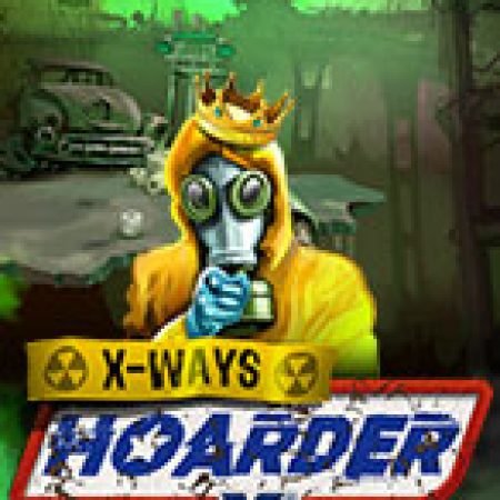 xWays – Hóa Chất – xSplit – xWays Hoarder xSplit Slot: Trò Chơi Slot Online Bạn Không Thể Bỏ Qua Trong 2024