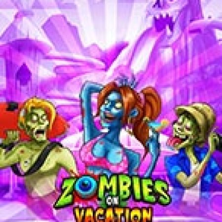 Zombies on Vacation Slot Online: Nơi Hội Tụ Của Các Siêu Phẩm Slot 2024